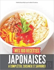 Mes 100 Recettes Japonaises - A Completer, Cuisiner Et Savourer