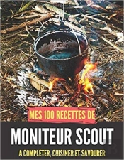 Mes 100 Recettes Moniteur De Scout - A Completer, Cuisiner Et Savourer
