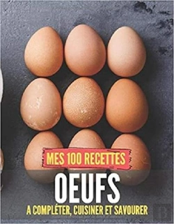 Bertrand.pt - Mes 100 Recettes Oeufs - A Completer, Cuisiner Et Savourer