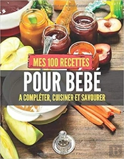 Bertrand.pt - Mes 100 Recettes Pour Bebe - A Completer, Cuisiner Et Savourer
