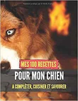 Bertrand.pt - Mes 100 Recettes Pour Mon Chien - A Completer, Cuisiner Et Savourer