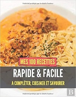 Bertrand.pt - Mes 100 Recettes Rapide Et Facile - A Completer, Cuisiner Et Savourer