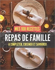 Mes 100 Recettes Repas De Famille - A Completer, Cuisiner Et Savourer