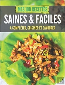 Bertrand.pt - Mes 100 Recettes Saines & Faciles - A Completer, Cuisiner Et Savourer