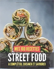 Mes 100 Recettes Street Food - A Completer, Cuisiner Et Savourer