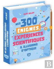 Mes 300 Énigmes, Expériences Scientifiques & Illusions D'Optique