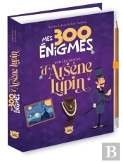 Mes 300 Énigmes Sur Les Traces D'Arsène Lupin