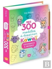 Mes 300 Modèles À Dessiner En Pas À Pas Kawaï : Personnages & Animaux