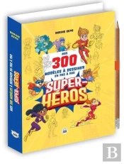 Mes 300 Modèles À Dessiner En Pas À Pas : Super-Héros
