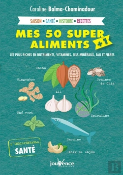 Bertrand.pt - Mes 50 Super Aliments + 1 ; Les Plus Riches En Nutriments, Vitamines, Sels Minéraux, Eau Et Fibres ; Saison, Santé, Histoire, Recettes