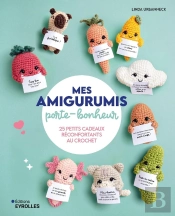 Mes Amigurumis Porte-Bonheur : 25 Petits Cadeaux Réconfortants Au Crochet