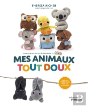 Mes Animaux Tout Doux : 18 Amigurumis Faciles À Réaliser En Fil Chenille