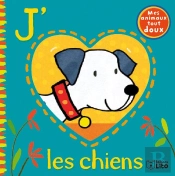 Mes Animaux Tout Doux ; J'Aime Les Chiens