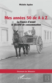 Mes Années 50 De A À Z : La France D'Avant La Société De Consommation