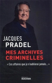 Mes Archives Criminelles : 'Ces Affaires Que Je N'Oublierai Jamais'