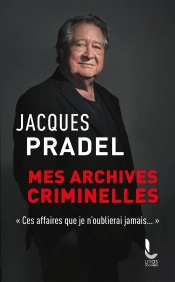 Mes Archives Criminelles : 'Ces Affaires Que Je N'Oublierai Jamais...'