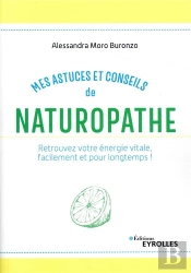 Mes Astuces Et Conseils De Naturopathe - Retrouvez Votre Energie Vitale Facilement Et Pour Longtemps