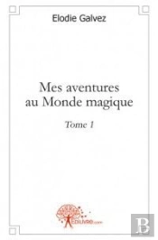 Mes Aventures Au Monde Magique T.1