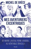 Mes Aventuriers Excentriques : De Marie Laveau, Reine Vaudou, Au Véritable Dracula