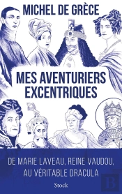 Mes Aventuriers Excentriques : De Marie Laveau, Reine Vaudou, Au Véritable Dracula