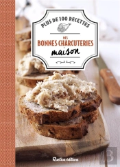 Mes Bonnes Charcuteries Maison ; Plus De 100 Recettes