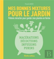 Mes Bonnes Mixtures Pour Mon Jardin ; Potions Miracles Pour Garder Mes Plantes En Forme