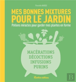 Bertrand.pt - Mes Bonnes Mixtures Pour Mon Jardin ; Potions Miracles Pour Garder Mes Plantes En Forme