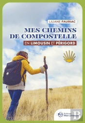 Mes Chemins De Compostelle En Limousin Et Périgord