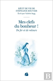 Mes Clefs Du Bonheur ! : De Fer Et De Velours