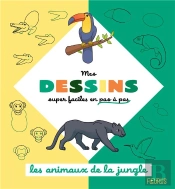 Mes Dessins Super Faciles En Pas À Pas : Les Animaux De La Jungle