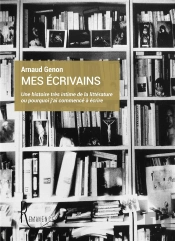 Mes Ecrivains - Une Histoire Tres Intime De La