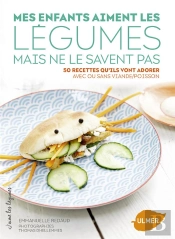 Mes Enfants Aiment Les Légumes Mais Ne Le Savent Pas