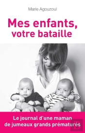 Mes Enfants, Votre Bataille ; Le Journal D'Une Maman De Jumeaux Grands Prématurés