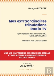 Mes Extraordinaires Tribulations Radio Tv - Kyiv, Beyrouth, Paris, New York, Onu, Russie, Somalie, C