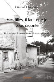 Mes Filles, Il Faut Que Je Vous Raconte : Le Doux Pays De Mon Enfance, Moussac-Sur-Vienne
