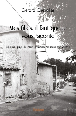 Bertrand.pt - Mes Filles, Il Faut Que Je Vous Raconte : Le Doux Pays De Mon Enfance, Moussac-Sur-Vienne