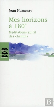 Mes Horizons À 180° ; Méditations Au Fil Des Chemins