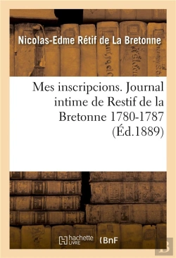 Bertrand.pt - Mes Inscripcions. Journal Intime De Restif De La Bretonne 1780-1787