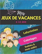 Mes Jeux De Vacances - Labyrinthes  Coloriages  Sodoku & Mots Meles - 6-10 Ans - S'Amuser Tout En