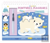 Mes Jolies Peintures Magiques : Mes Jolies Peintures Magiques : La Banquise