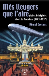 Més Lleugers Que L'Aire, Globus I Dirigibles Al Cel De Barcelona (1783-1937)