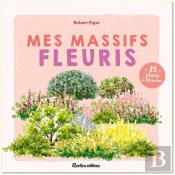 Mes Massifs Fleuris : Planifier Et Cultiver Au Fil Des Saisons