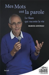 Mes Mots Ont La Parole ; Le Slam Qui Raconte La Vie