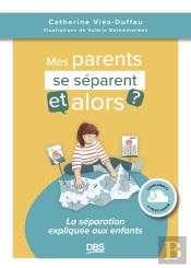 Mes Parents Se Séparent, Et Alors ? : La Séparation Expliquée Aux Enfants
