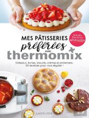 Mes Pâtisseries Préférées Avec Thermomix : Gâteaux, Tartes, Biscuits, Crèmes Et Entremets ; 50 Recettes Pour Vous Régaler !