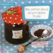 Mes Petites Décos En Porcelaine Froide ; Des Projets Simples À Réaliser Pour Les Débutants En Porcelaine Froide