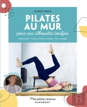 Mes Petites Routines : Pilates Au Mur Pour Une Silhouette Tonifiée : Ventre Plat, Fesses Et Bras Sculptés, Dos Soulagé