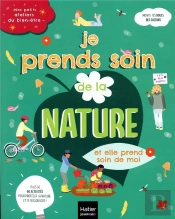 Mes Petits Ateliers Du Bien-Etre - Je Prends Soins De La Nature Et Elle Prend Soin De Moi - 6/10 Ans