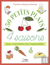 Mes Petits Plats De 4 Saisons ; 50 Recettes Et Astuces Pour Marmitons Éco-Responsables