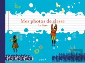 Mes Photos De Classe ; Le Livre